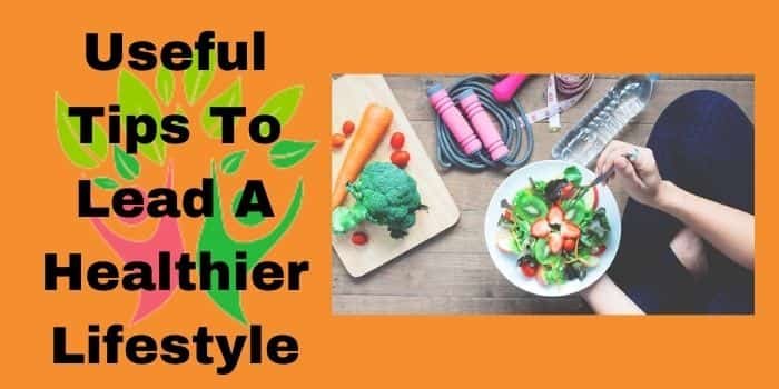 Tips To Lead A Healthier Lifestyle